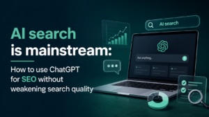 AI search is mainstream_ How to use ChatGPT for SEO without weakening search quality